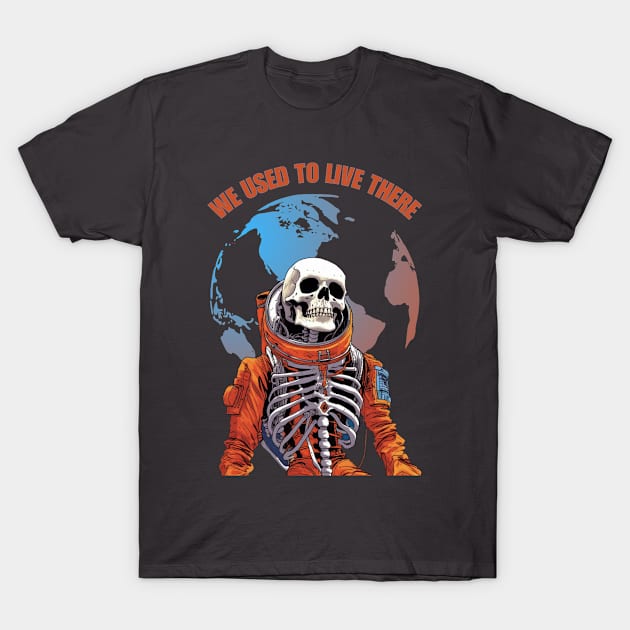 We Used To Live There Skeleton Astronaut T-Shirt by FrogandFog